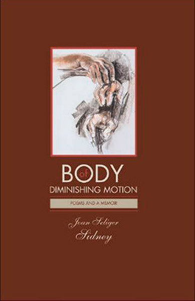 Body of Diminishing Motion Poems and a Memoir
