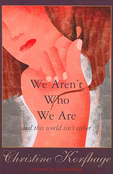 We Aren’t Who We Are and this world isn’t either